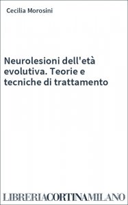 Neurolesioni dell'età evolutiva. Teorie e tecniche di trattamento