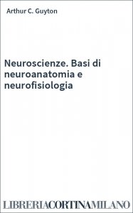 Neuroscienze. Basi di neuroanatomia e neurofisiologia