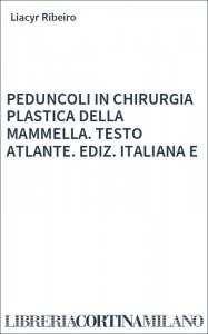 PEDUNCOLI IN CHIRURGIA PLASTICA DELLA MAMMELLA. TESTO ATLANTE. EDIZ. ITALIANA E