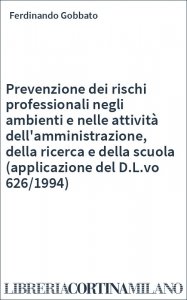 Prevenzione dei rischi professionali negli ambienti e nelle attività dell'amministrazione, della ricerca e della scuola (applicazione del D.L.vo 626/1994)