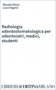 Radiologia odontostomatologica per odontoiatri, medici, studenti