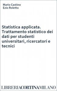 Statistica applicata. Trattamento statistico dei dati per studenti universitari, ricercatori e tecnici