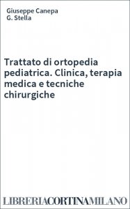 Trattato di ortopedia pediatrica. Clinica, terapia medica e tecniche chirurgiche