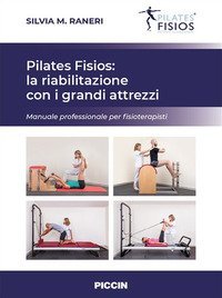Pilates fisios: la riabilitazione con i grandi attrezzi. Manuale professionale per fisioterapisti