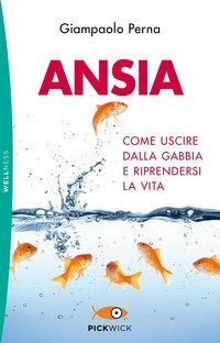 Ansia. Come uscire dalla gabbia e riprendersi la vita