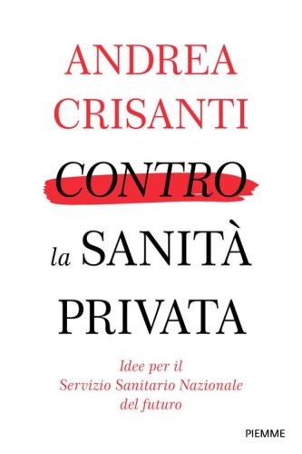 Contro la Sanità privata. Idee per il Servizio Sanitario Nazionale del futuro