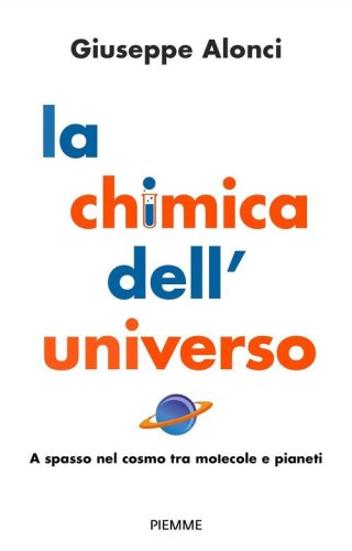 La chimica dell'Universo. A spasso nel cosmo tra molecole e pianeti