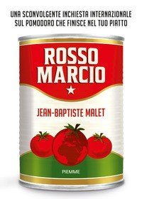 Rosso marcio. Una sconvolgente inchiesta internazionale sul pomodoro che finisce nel tuo piatto