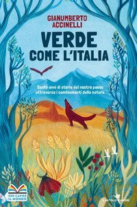 Verde come l'Italia. Cento anni di storia del nostro Paese attraverso i cambiamenti nella natura