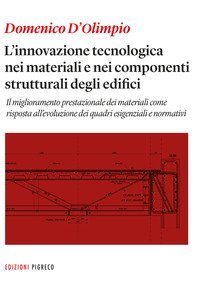 L'innovazione tecnologica nei materiali e nei componenti strutturali degli edifici. Il miglioramento prestazionale dei materiali come risposta all'evoluzione dei quadri esigenziali e normativi