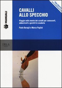 Cavalli allo specchio. Viaggio nella mente dei cavalli per conoscerli, addestrarli e gestirli in scuderia