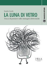 La luna di vetro. Tracce di pensiero sulle immagini elettroniche