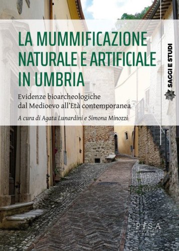 La mummificazione in Umbria. Evidenze bioarcheologiche dal Medioevo all'età contemporanea