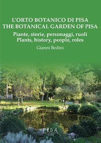 L'orto botanico di Pisa. Piante, storie, personaggi, ruoli-The botanical garden of Pisa. Plants, history, people, roles