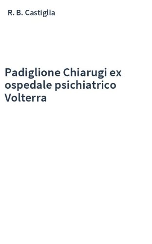 Padiglione Chiarugi ex ospedale psichiatrico Volterra