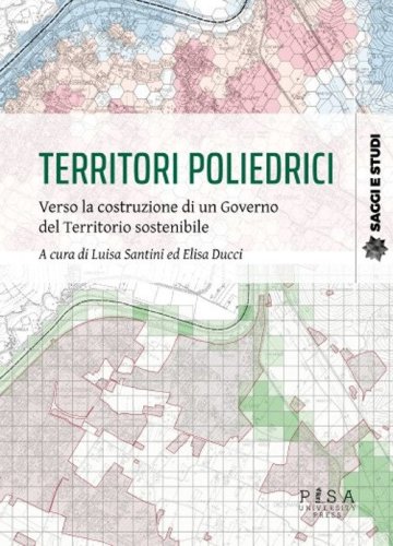 Territori poliedrici. Verso la costruzione di un governo del territorio sostenibile