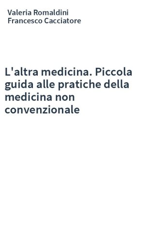 L'altra medicina. Piccola guida alle pratiche della medicina non convenzionale