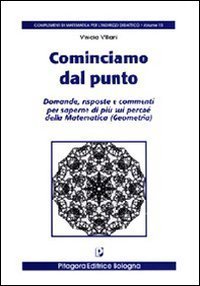 Cominciamo dal punto. Domande, risposte e commenti per saperne di più sui perché della matematica