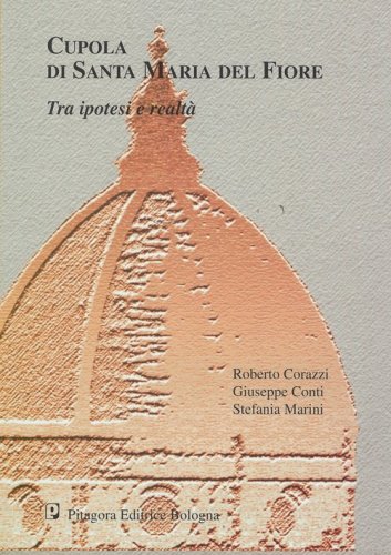 Cupola di Santa Maria del Fiore. Tra ipotesi e realtà. Studi e ricerche per un'indagine avanzata