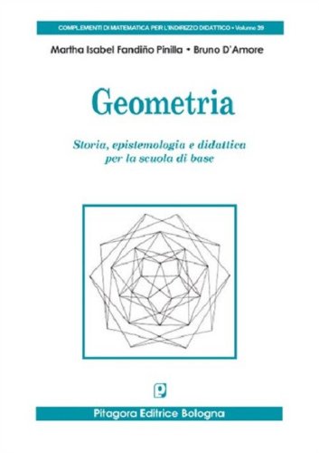 Geometria. Storia, epistemologia e didattica per la scuola di base