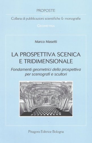 La prospettiva scenica e tridimensionale. Fondamenti geometrici della prospettiva per scenografi e scultori