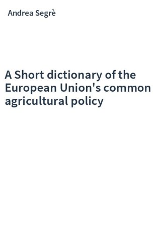 A Short dictionary of the European Union's common agricultural policy