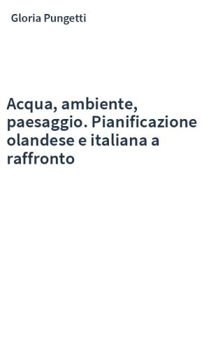 Acqua, ambiente, paesaggio. Pianificazione olandese e italiana a raffronto