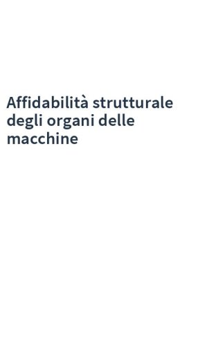 Affidabilità strutturale degli organi delle macchine