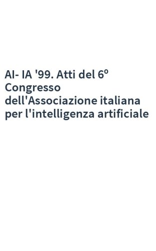 AI-IA '99. Atti del 6º Congresso dell'Associazione italiana per l'intelligenza artificiale