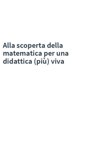 Alla scoperta della matematica per una didattica (più) viva