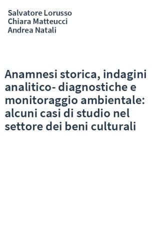Anamnesi storica, indagini analitico-diagnostiche e monitoraggio ambientale: alcuni casi di studio nel settore dei beni culturali