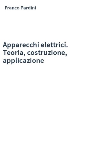 Apparecchi elettrici. Teoria, costruzione, applicazione