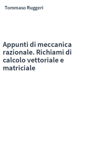 Appunti di meccanica razionale. Richiami di calcolo vettoriale e matriciale