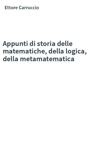 Appunti di storia delle matematiche, della logica, della metamatematica