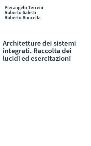 Architetture dei sistemi integrati. Raccolta dei lucidi ed esercitazioni