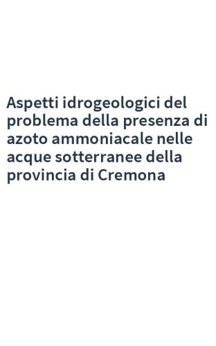 Aspetti idrogeologici del problema della presenza di azoto ammoniacale nelle acque sotterranee della provincia di Cremona