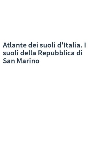 Atlante dei suoli d'Italia. I suoli della Repubblica di San Marino