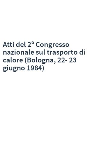 Atti del 2º Congresso nazionale sul trasporto di calore (Bologna, 22-23 giugno 1984)