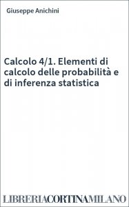 Calcolo 4/1. Elementi di calcolo delle probabilità e di inferenza statistica