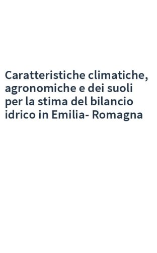Caratteristiche climatiche, agronomiche e dei suoli per la stima del bilancio idrico in Emilia-Romagna