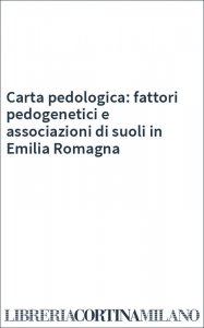 Carta pedologica: fattori pedogenetici e associazioni di suoli in Emilia Romagna