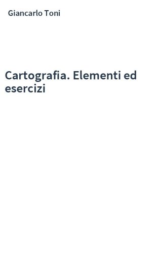 Cartografia. Elementi ed esercizi