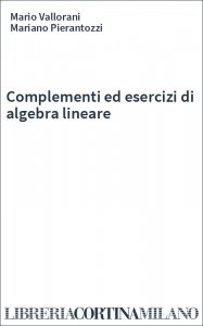 Complementi ed esercizi di algebra lineare