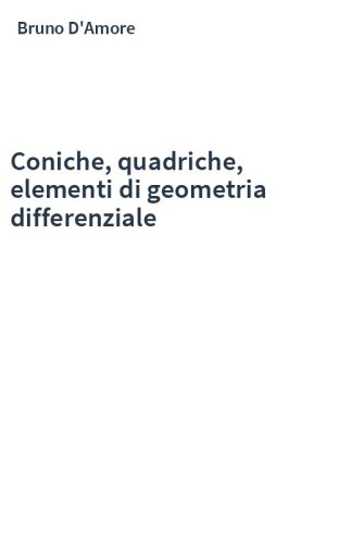 Coniche, quadriche, elementi di geometria differenziale