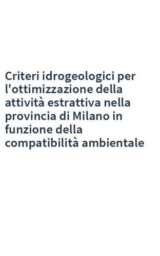 Criteri idrogeologici per l'ottimizzazione della attività estrattiva nella provincia di Milano in funzione della compatibilità ambientale