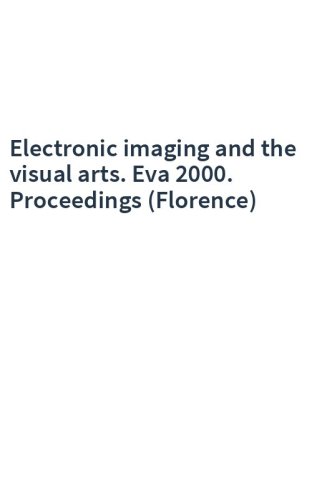 Electronic imaging and the visual arts. Eva 2000. Proceedings (Florence)
