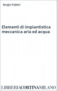 Elementi di impiantistica meccanica aria ed acqua