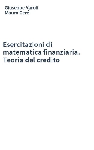 Esercitazioni di matematica finanziaria. Teoria del credito
