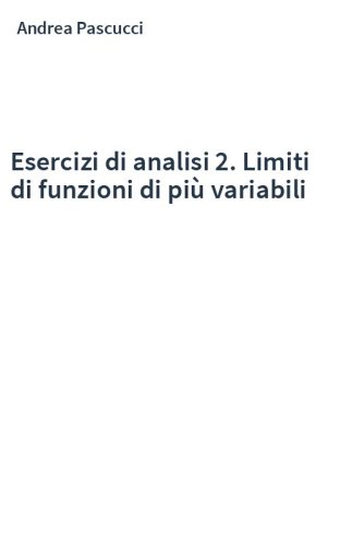 Esercizi di analisi 2. Limiti di funzioni di più variabili