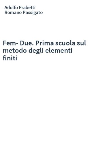 Fem-Due. Prima scuola sul metodo degli elementi finiti